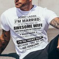 February - Sorry Ladies I'm Married To A Freaking Awesome Wife - Gift For Husband From Wife - NGHL02 (SKU06-45-02)