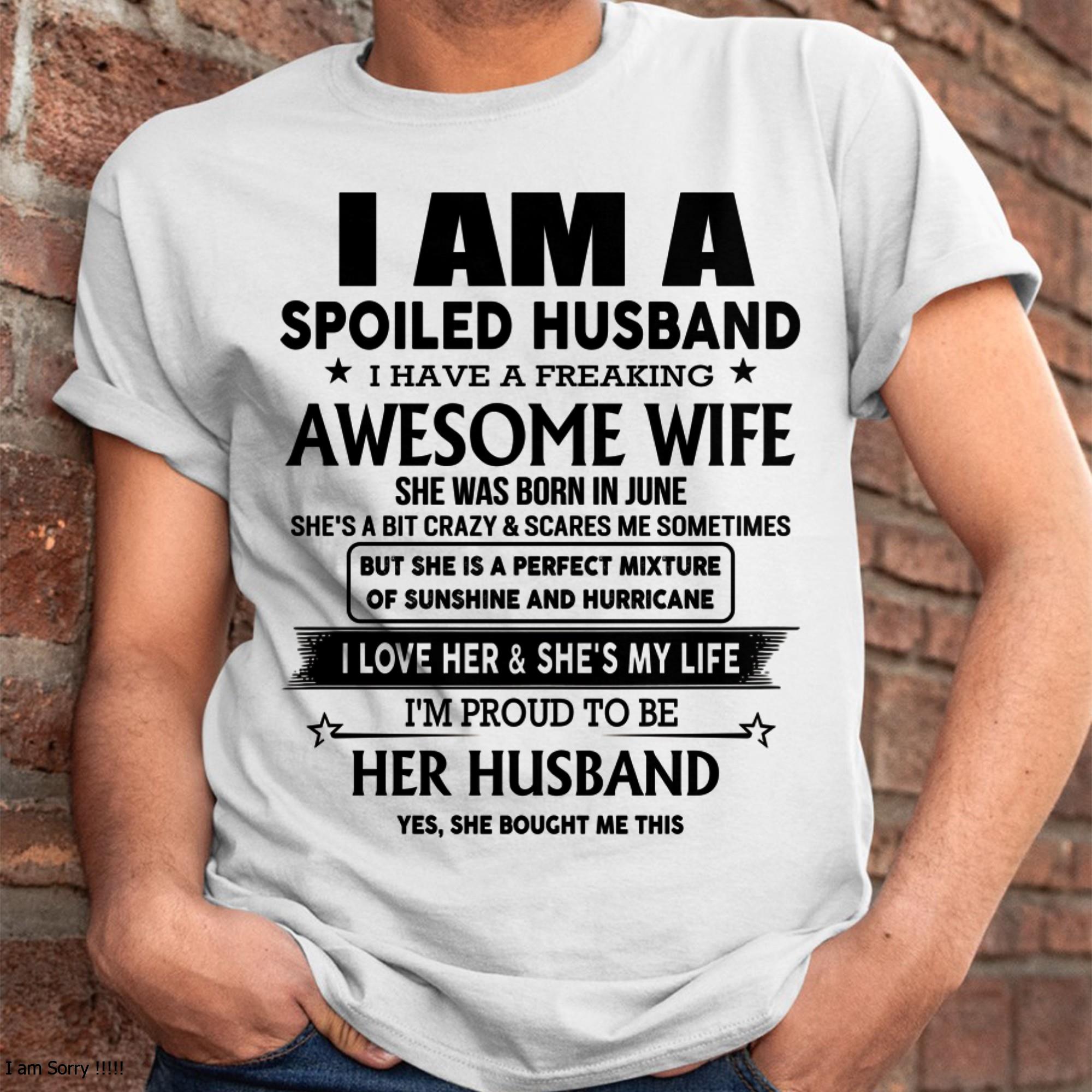 June - I Am A Spoiled Husband I Have A Freaking Awesome Wife - Gift For Husband From Wife - NGHL06 (SKU-HUS-TS-06)