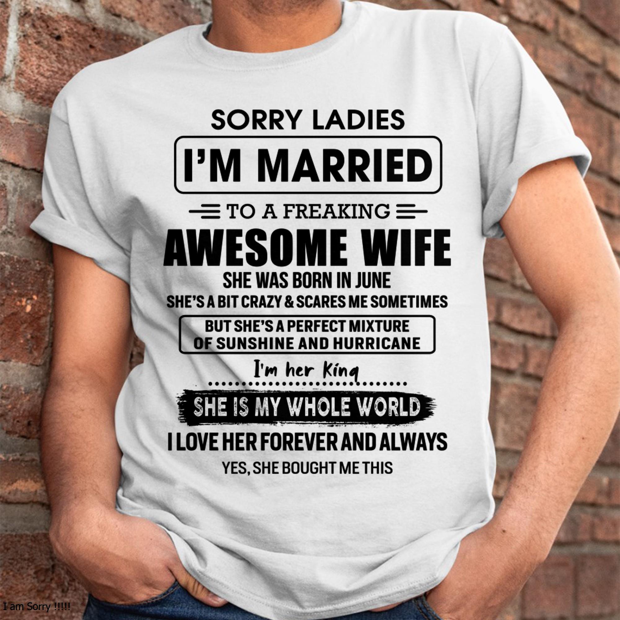 June - Sorry Ladies I Am Married To A Freaking Awesome Wife - Gift For Husband From Wife - NGHL06 (SKU-TWIFE-06)