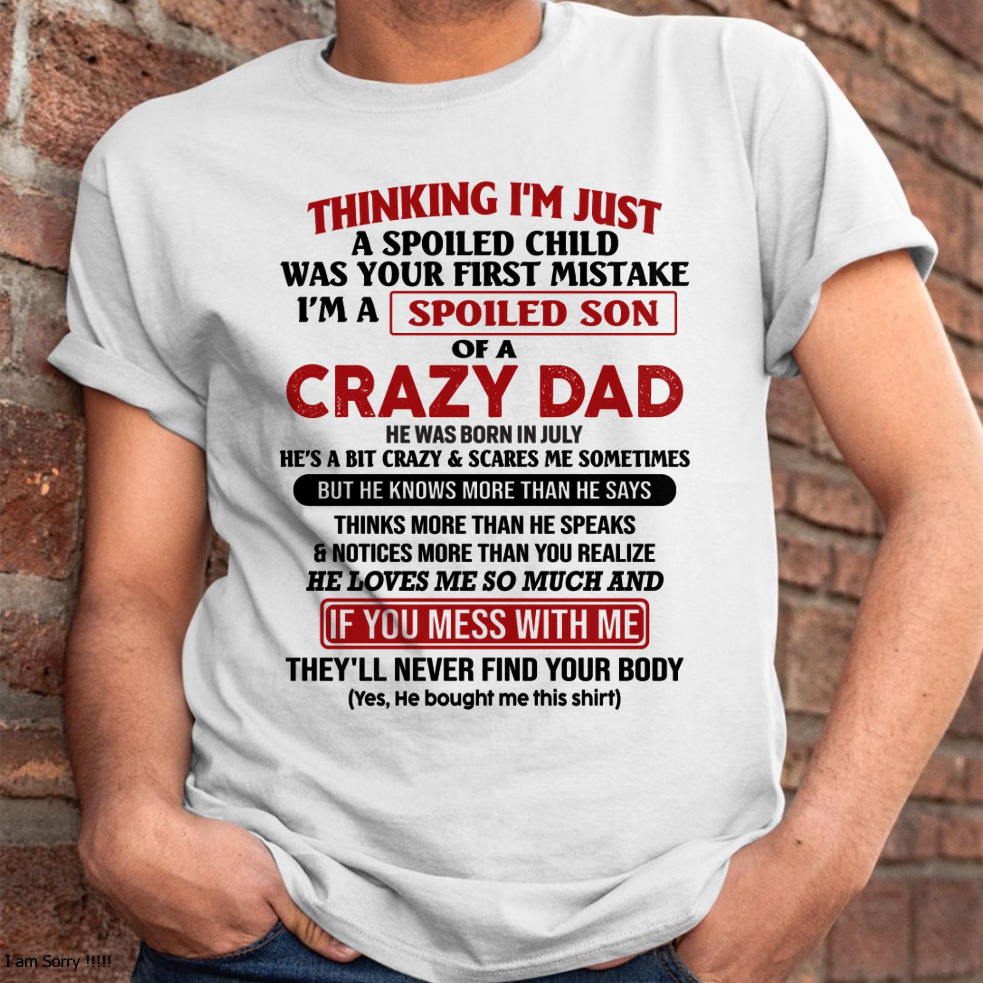 July - I Am Spoiled Son Of A Crazy Dad - Gift for Son From Dad - NGHL07 (SKU-TDS-SPOILED-07)