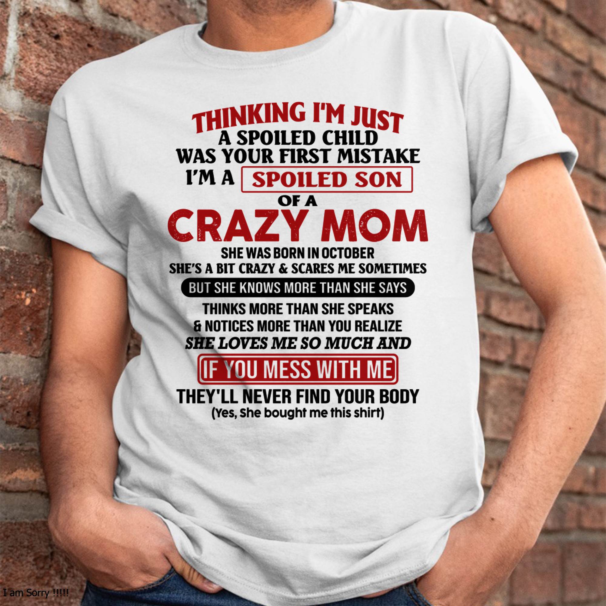 I Am Spoiled Son Of A Crazy Mom - Gift for Son From Mom - NGHL10 (SKUT-MS0608-10)