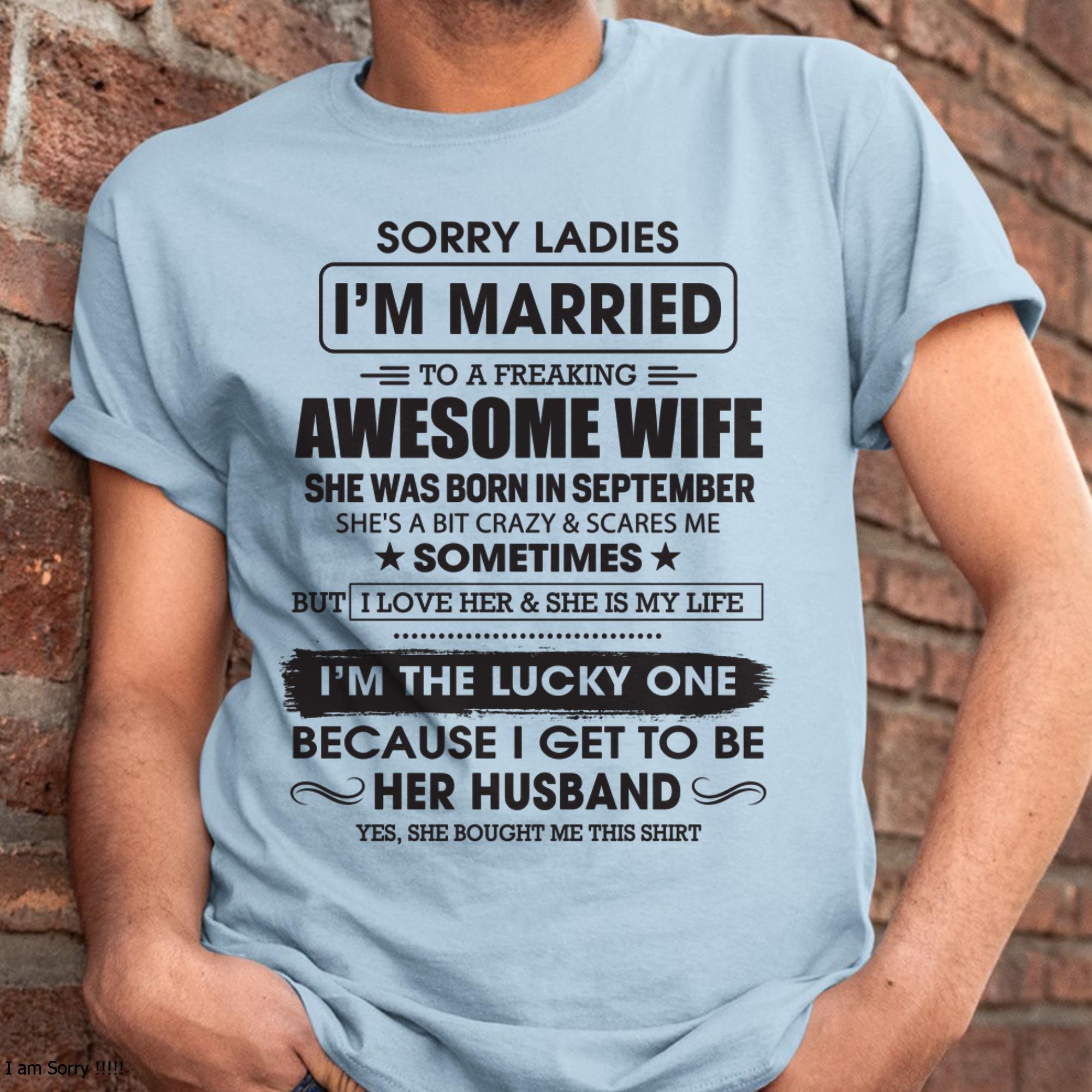 September - Sorry Ladies I'm Married To A Freaking Awesome Wife - Gift For Husband From Wife - NGHL09 (SKU06-45-09)