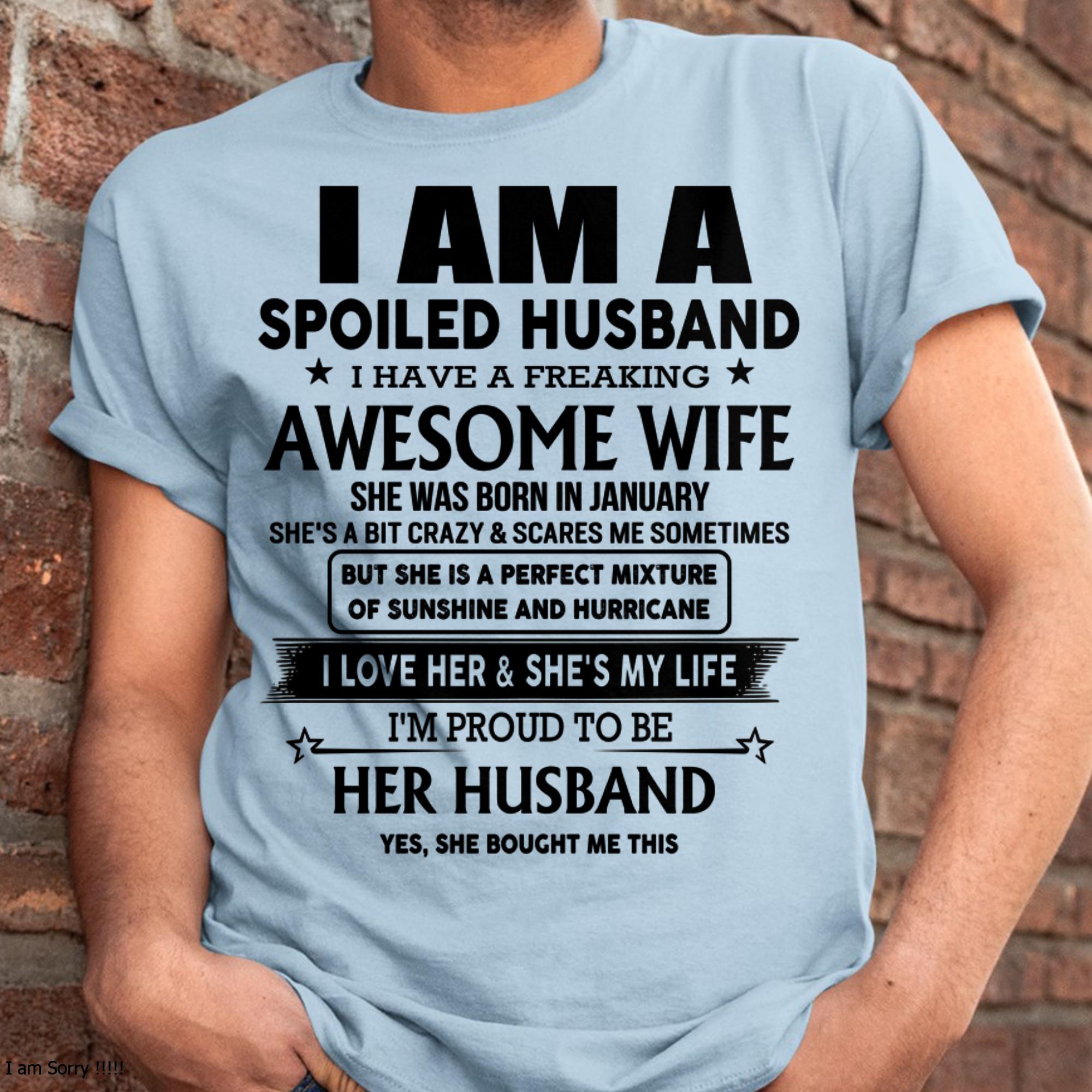 I Am A Spoiled Husband I Have A Freaking Awesome Wife - Gift For Husband From Wife - NGHL01 (SKU-HUS-TS-01)