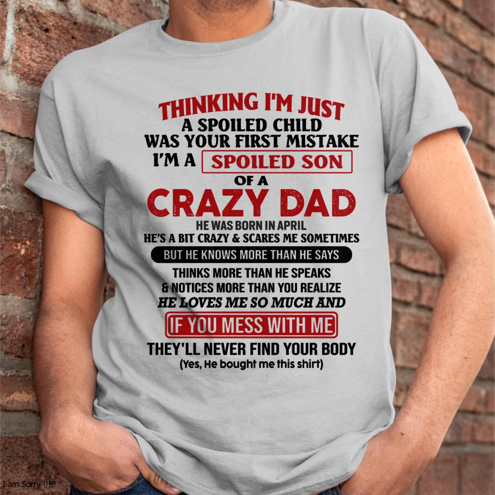 I Am Spoiled Son Of A Crazy Dad - Gift for Son From Dad - NGHL04 (SKU-TDS-SPOILED-04)