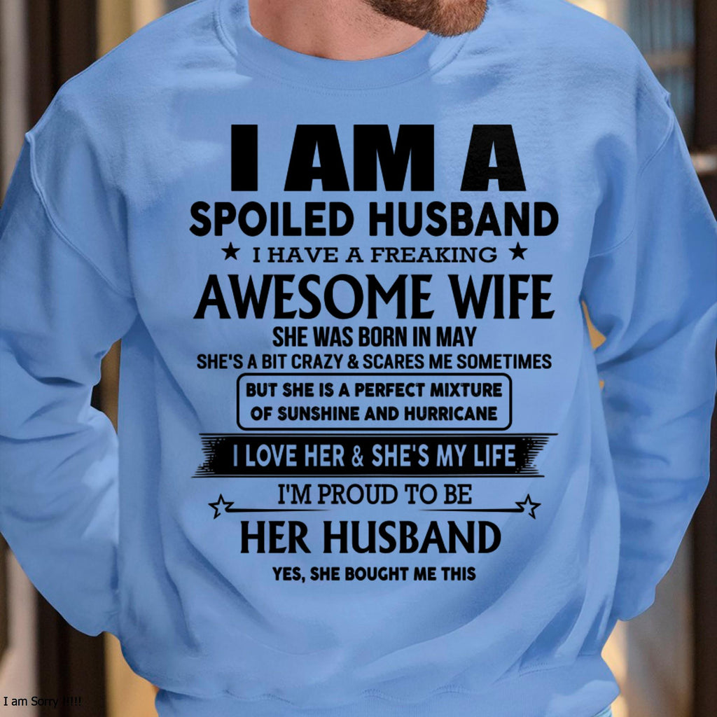 May - I Am A Spoiled Husband I Have A Freaking Awesome Wife - Gift For Husband From Wife - NGHL05 (SKU-HUS-TS-05)