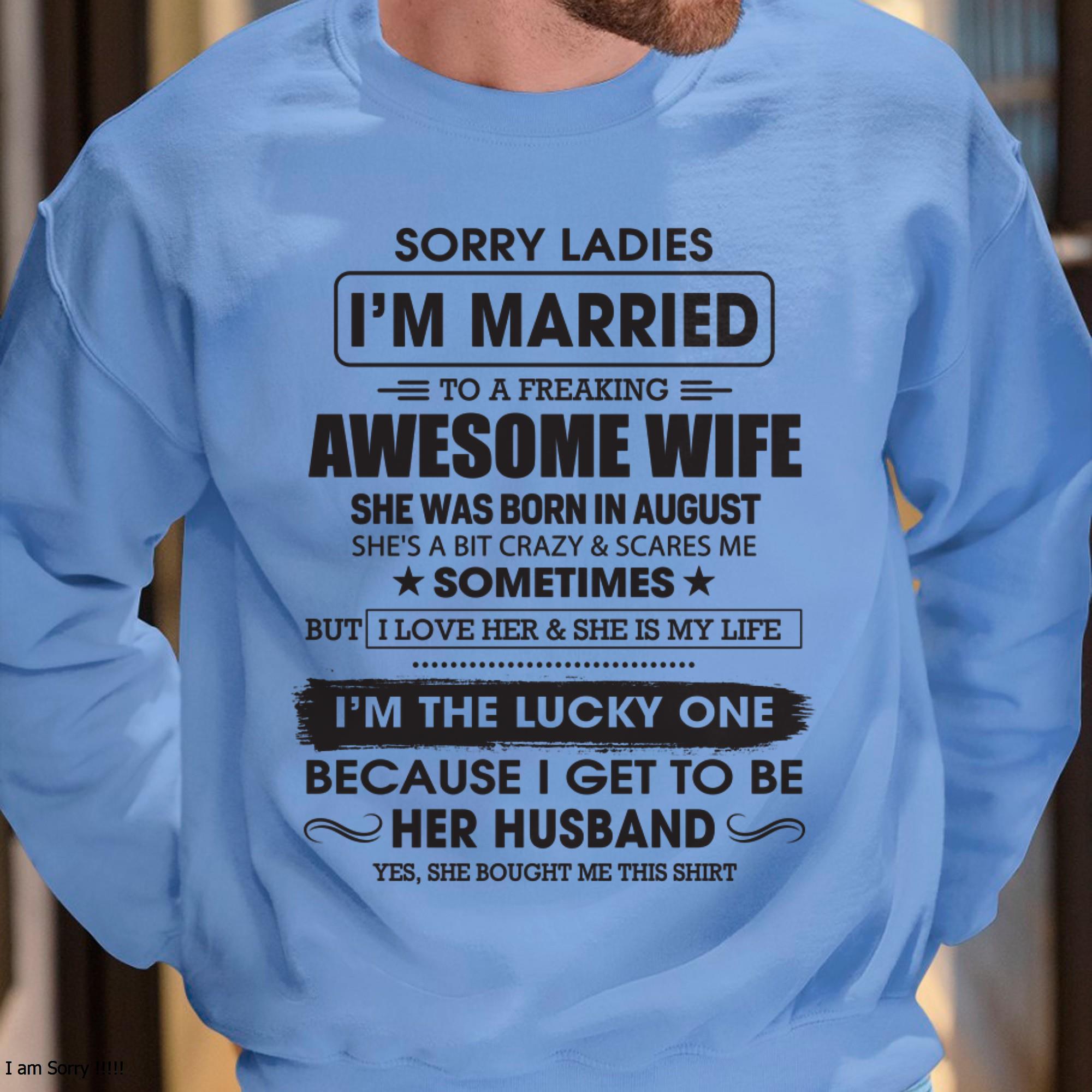 August - Sorry Ladies I'm Married To A Freaking Awesome Wife - Gift For Husband From Wife - NGHL08 (SKU06-45-08)