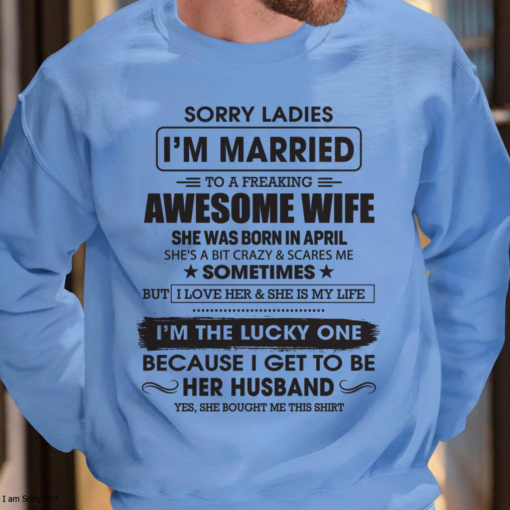 April - Sorry Ladies I'm Married To A Freaking Awesome Wife - Gift For Husband From Wife - NGHL04 (SKU06-45-04)