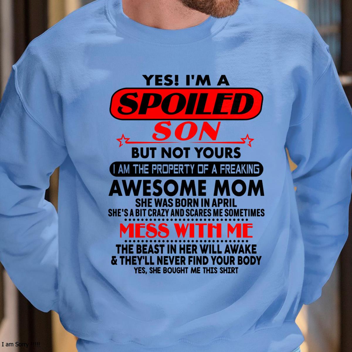 April - I am Spoiled Son - Gift For Son From Mom - NGHL04 - (SKU-T1206MS-04)