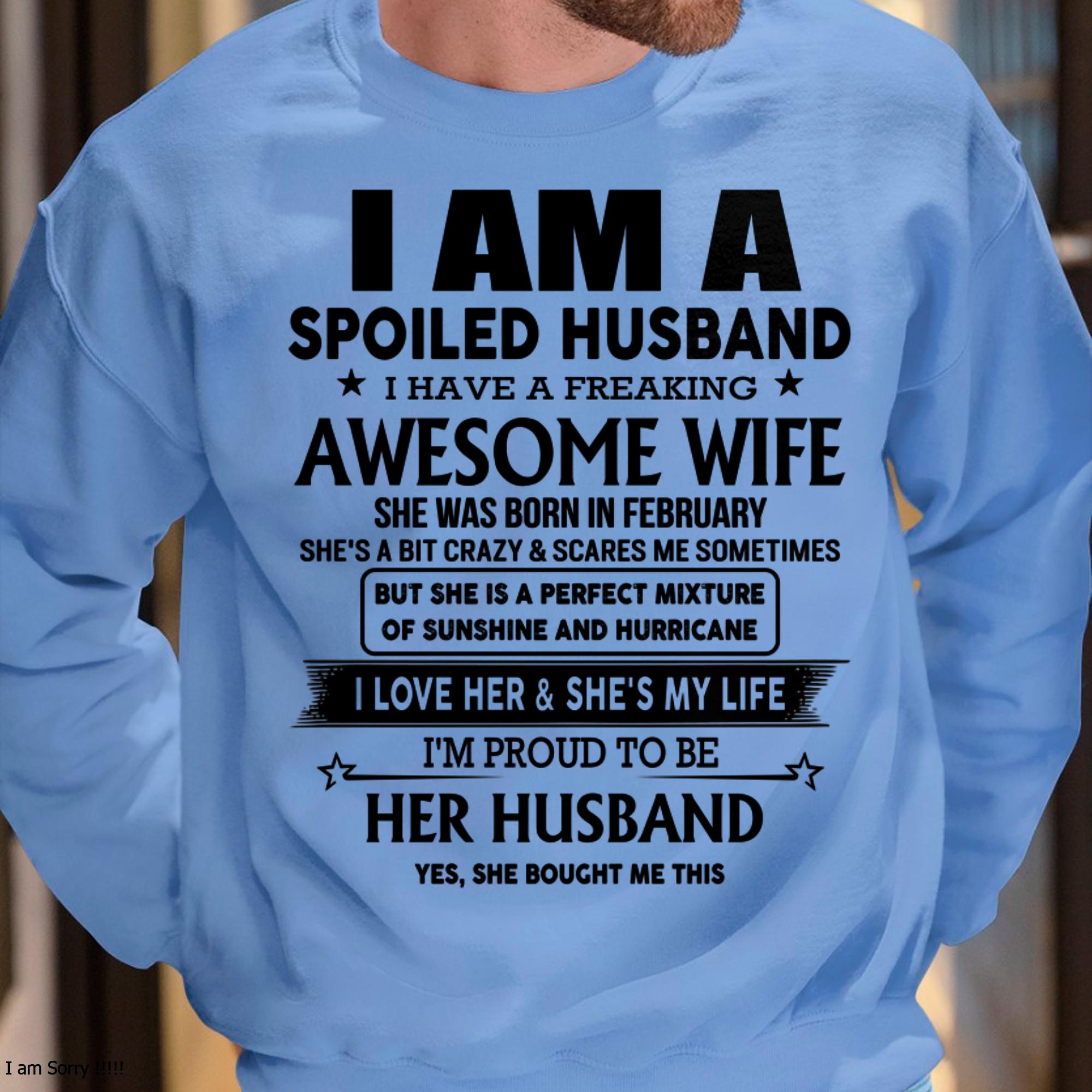 February - I Am A Spoiled Husband I Have A Freaking Awesome Wife - Gift For Husband From Wife - NGHL02 (SKU-HUS-TS-02)
