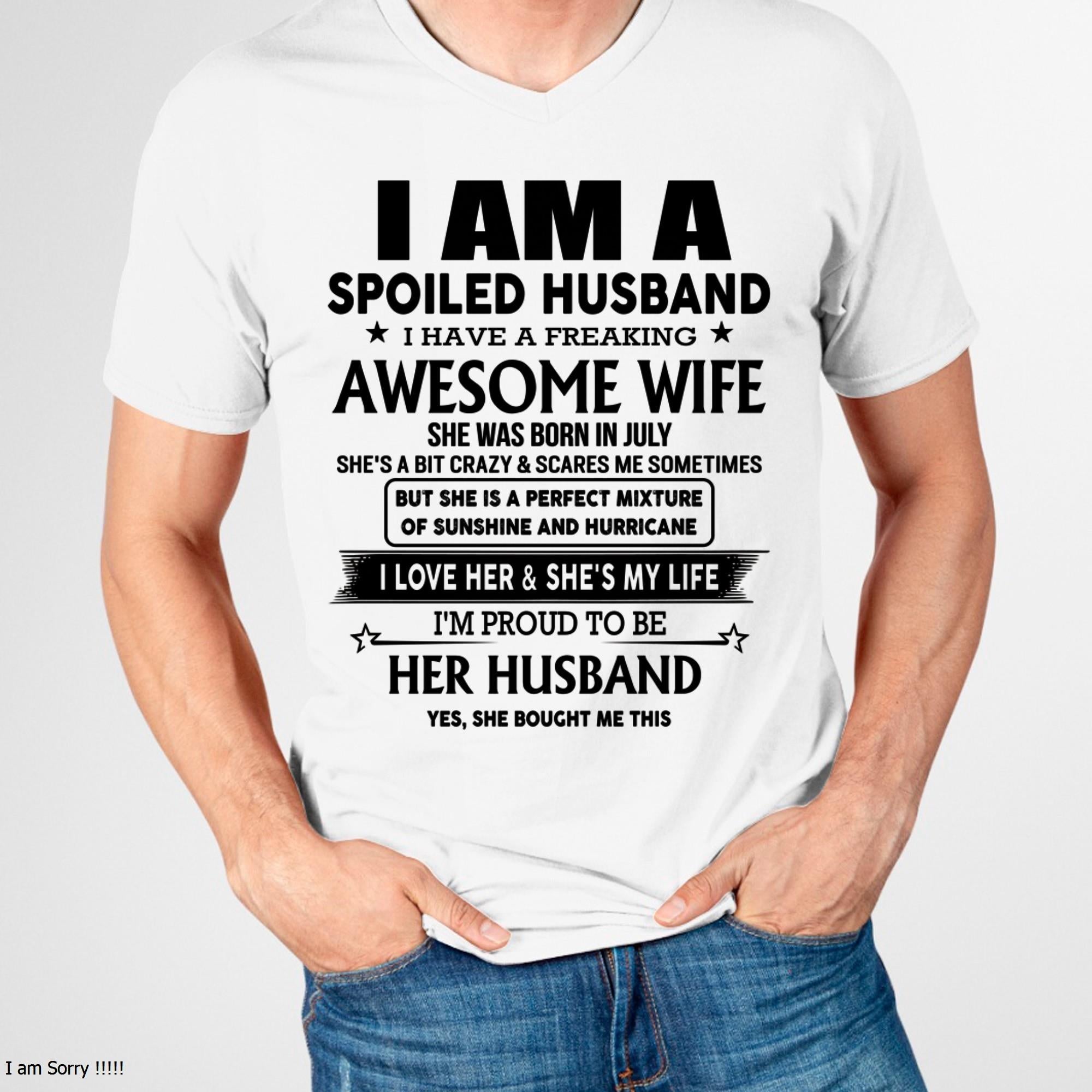 July - I Am A Spoiled Husband I Have A Freaking Awesome Wife - Gift For Husband From Wife - NGHL07 (SKU-HUS-TS-07)