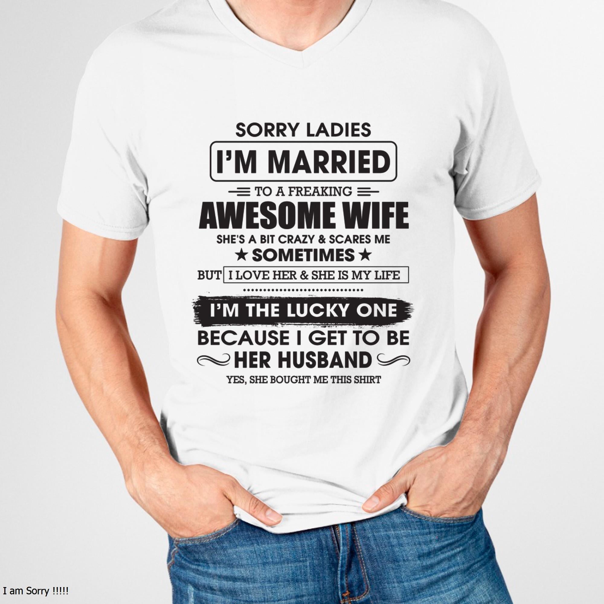 Sorry Ladies I'm Married To A Freaking Awesome Wife - Gift For Husband From Wife - NGHL00 (SKU06-45-00)