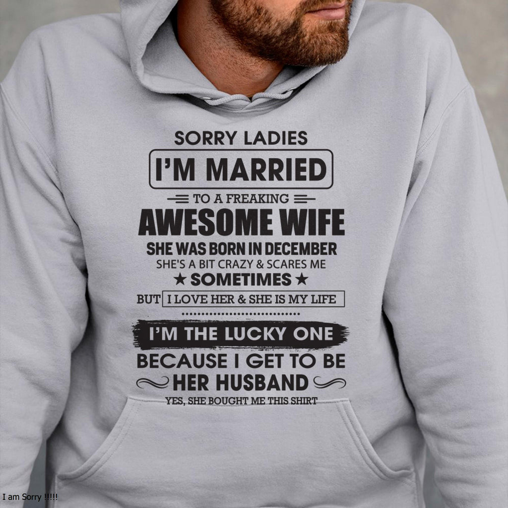 December - Sorry Ladies I'm Married To A Freaking Awesome Wife - Gift For Husband From Wife - NGHL12 (SKU06-45-12)