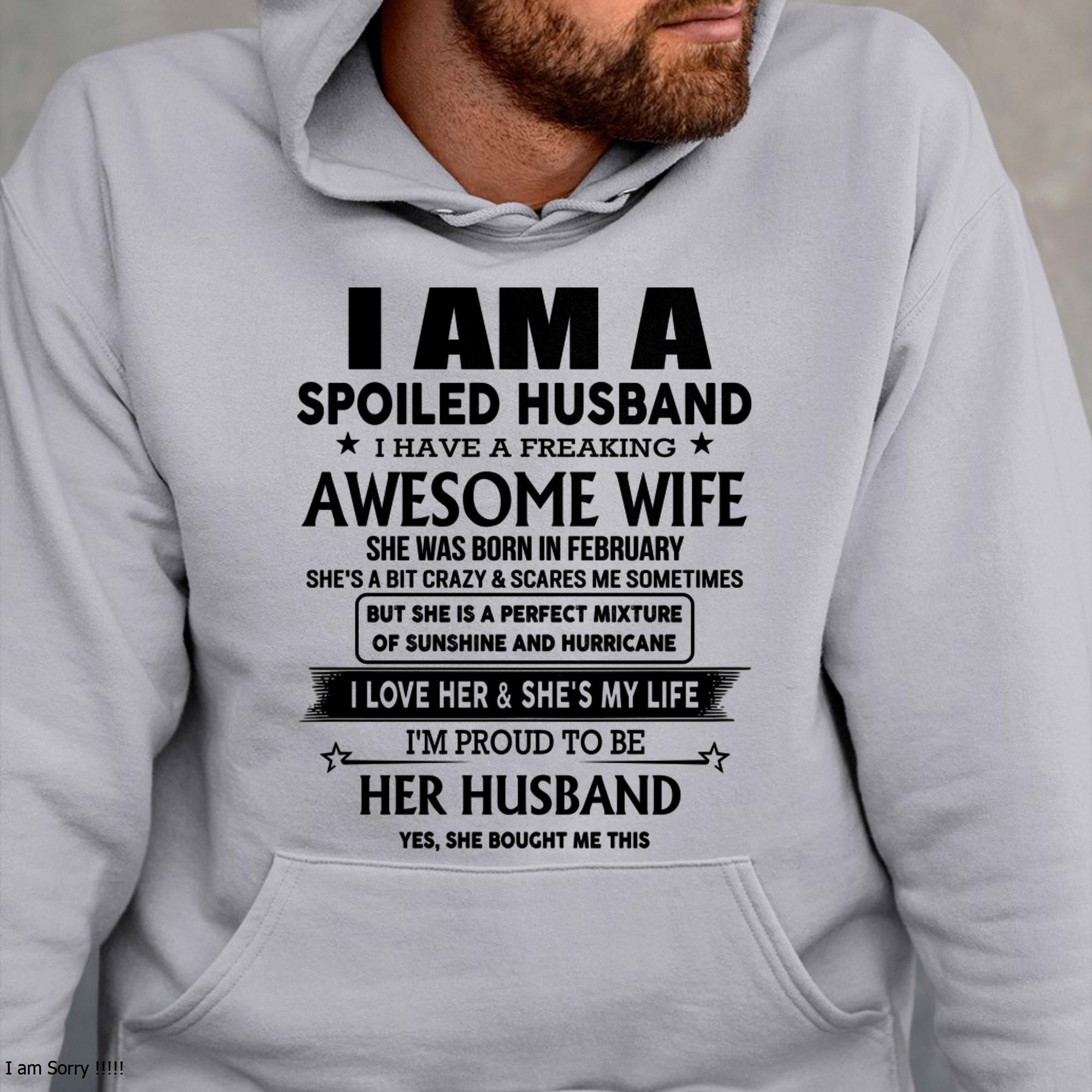 February - I Am A Spoiled Husband I Have A Freaking Awesome Wife - Gift For Husband From Wife - NGHL02 (SKU-HUS-TS-02)
