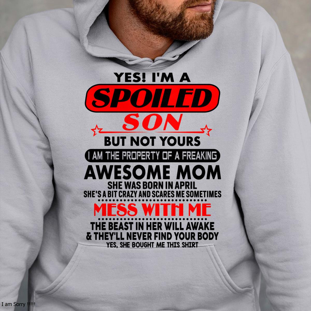 April - I am Spoiled Son - Gift For Son From Mom - NGHL04 - (SKU-T1206MS-04)