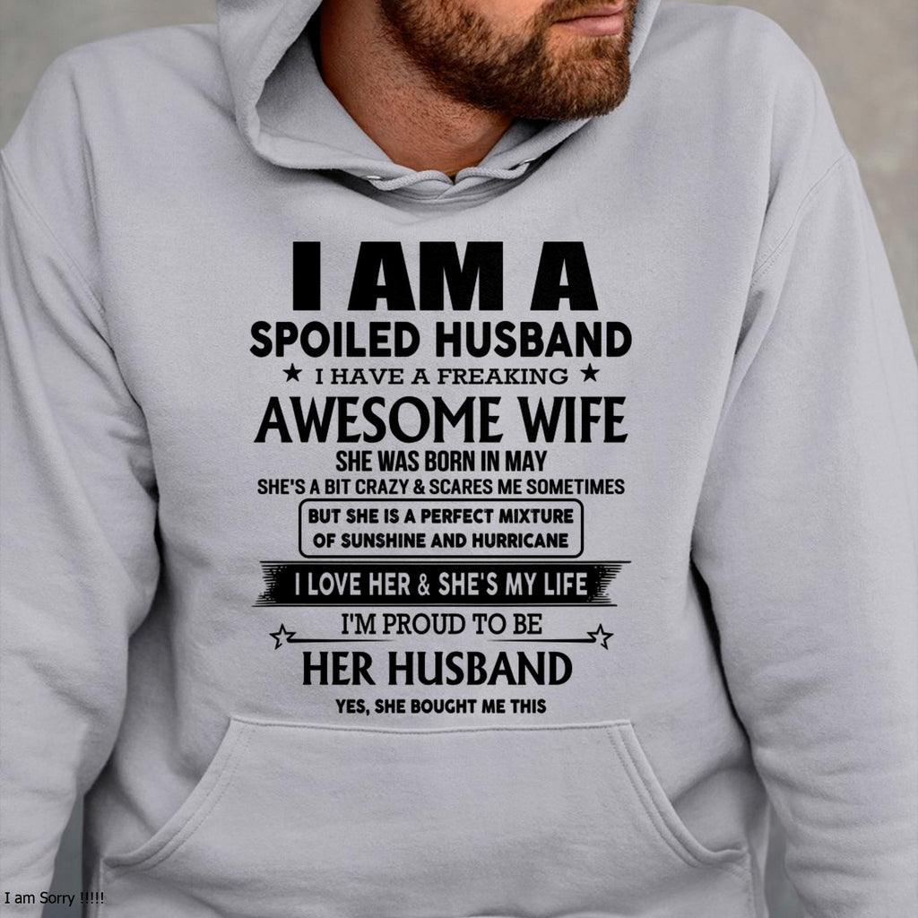 May - I Am A Spoiled Husband I Have A Freaking Awesome Wife - Gift For Husband From Wife - NGHL05 (SKU-HUS-TS-05)
