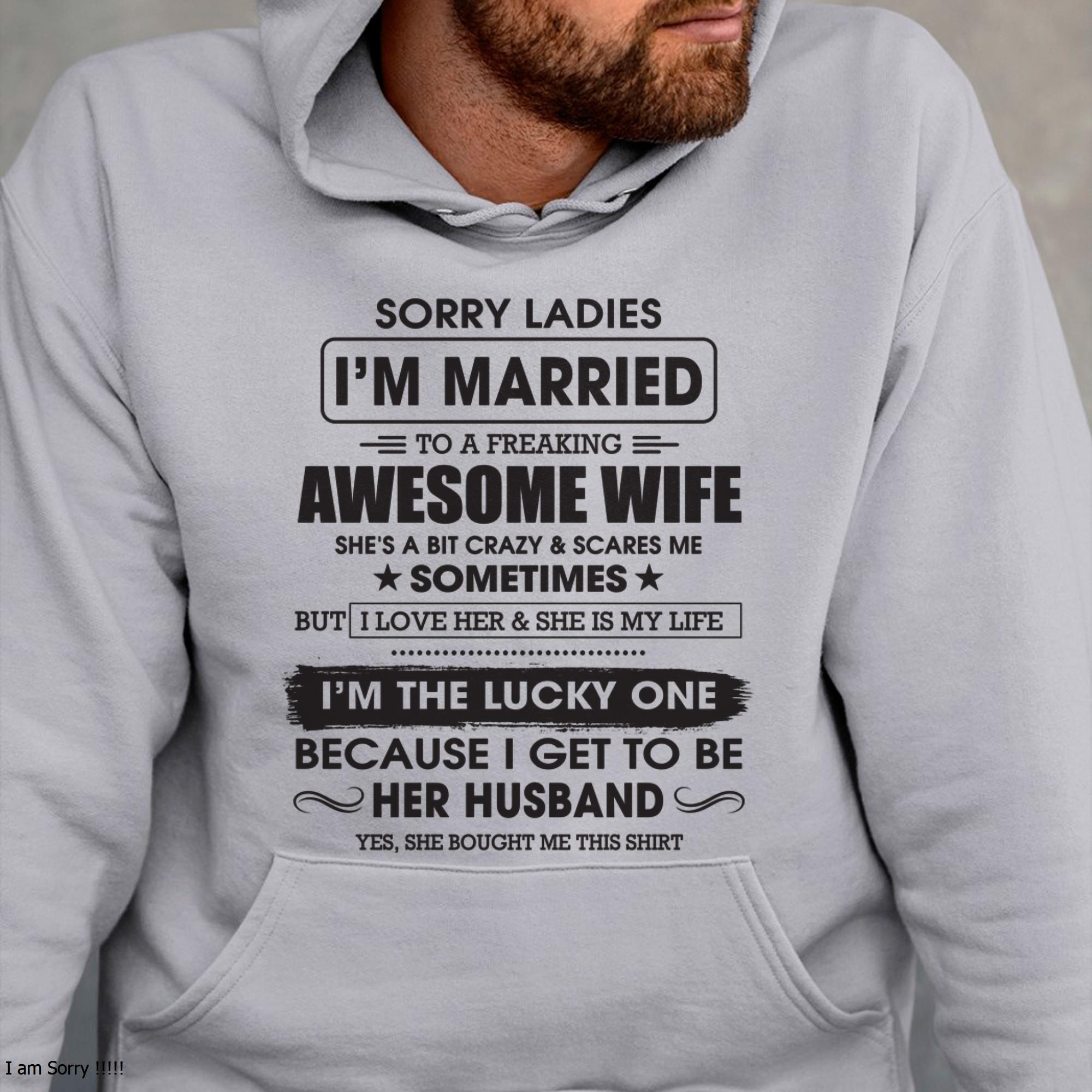 Sorry Ladies I'm Married To A Freaking Awesome Wife - Gift For Husband From Wife - NGHL00 (SKU06-45-00)