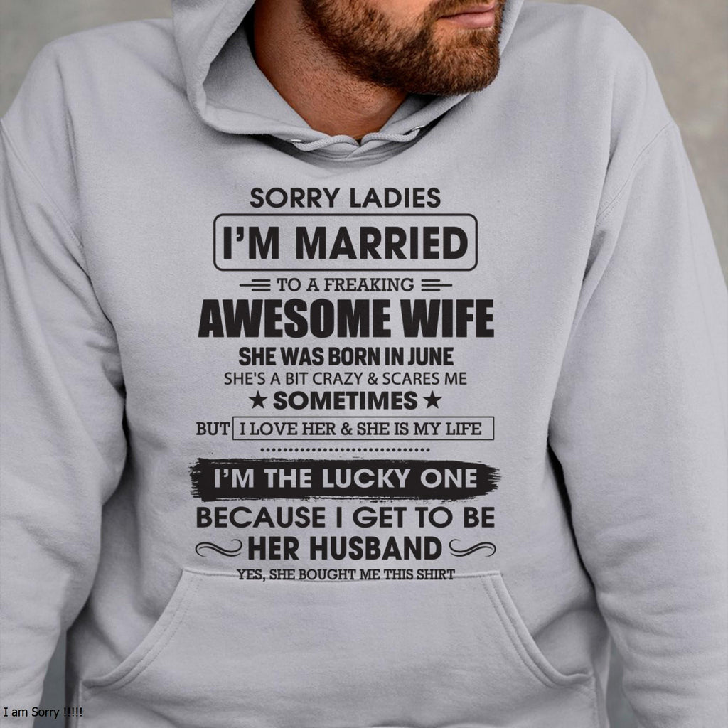 June - Sorry Ladies I'm Married To A Freaking Awesome Wife - Gift For Husband From Wife - NGHL06 (SKU06-45-06)