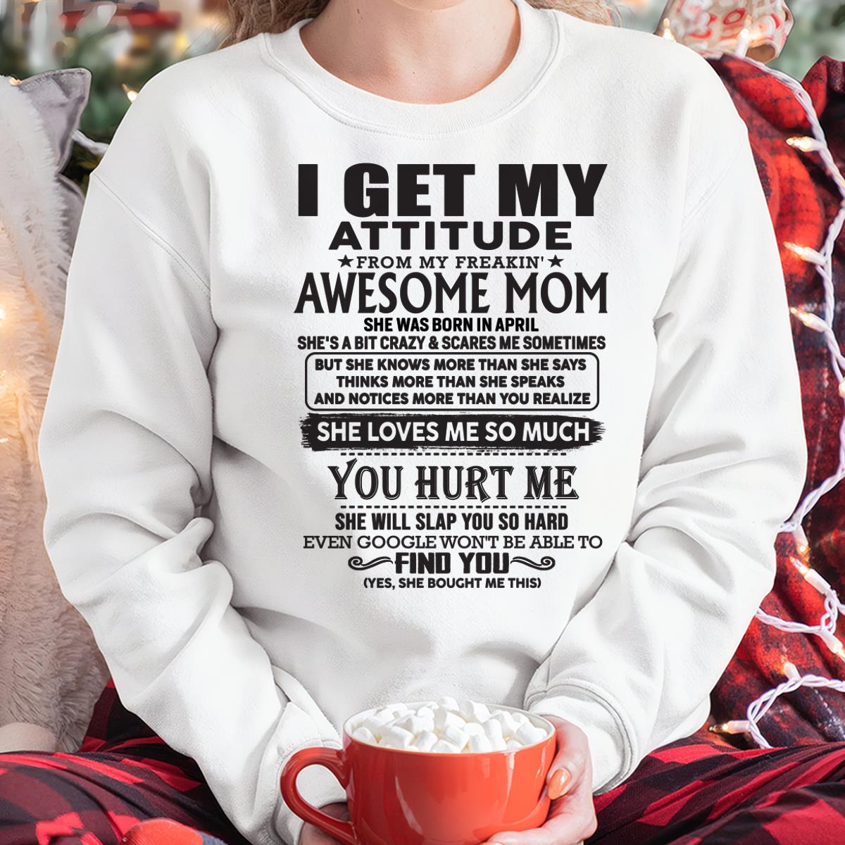 April - Thanks Mom - I GET MY ATTITUDE FROM MY FREAKIN' AWESOME MOM - Gift for Son and Daughter From Mom - NGHL04 April (SKU-TMD-04)