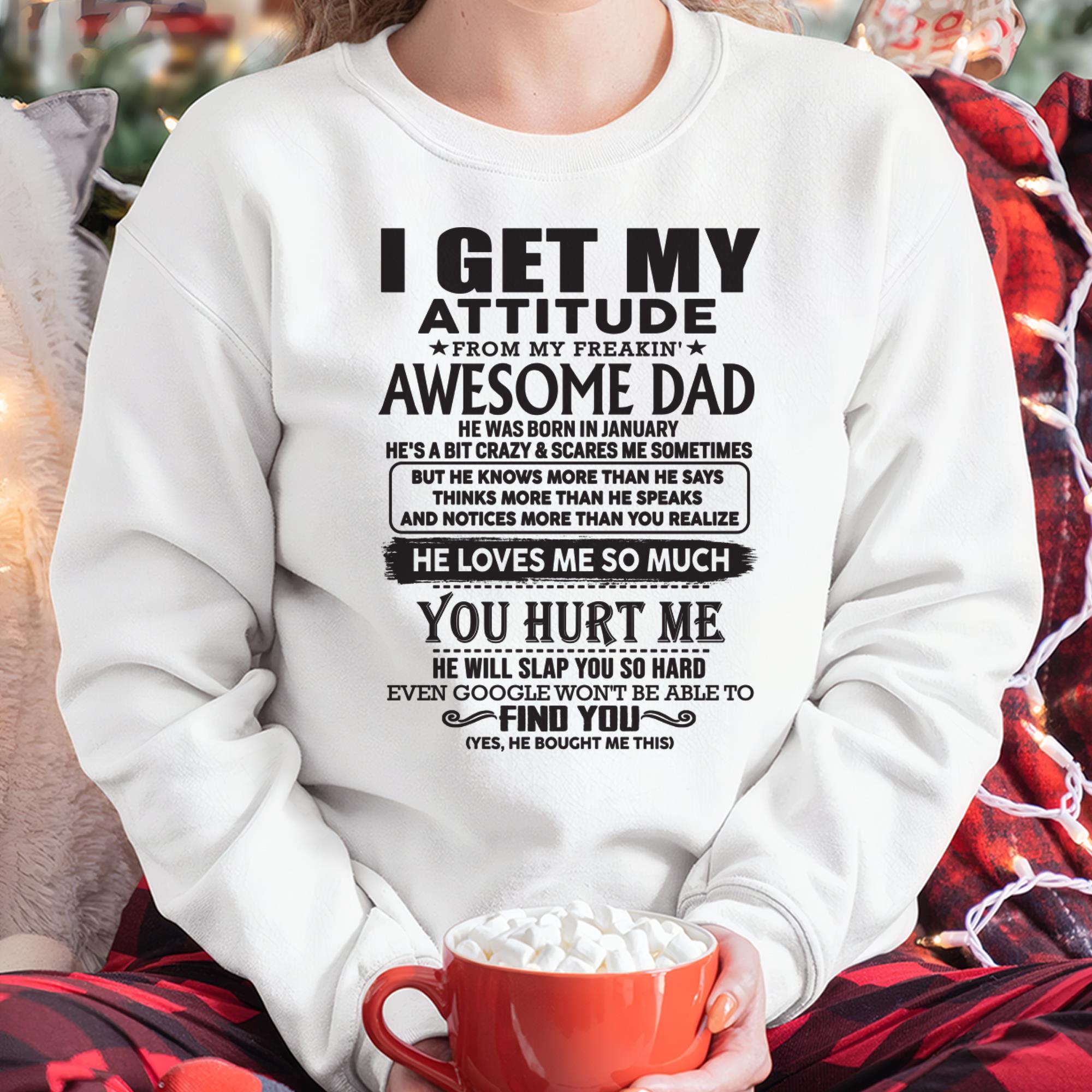 January - I GET MY ATTITUDE FROM MY FREAKIN' AWESOME DAD - Gift for Son and Daughter From Dad - NGHL01 (SKU-TDD-01)