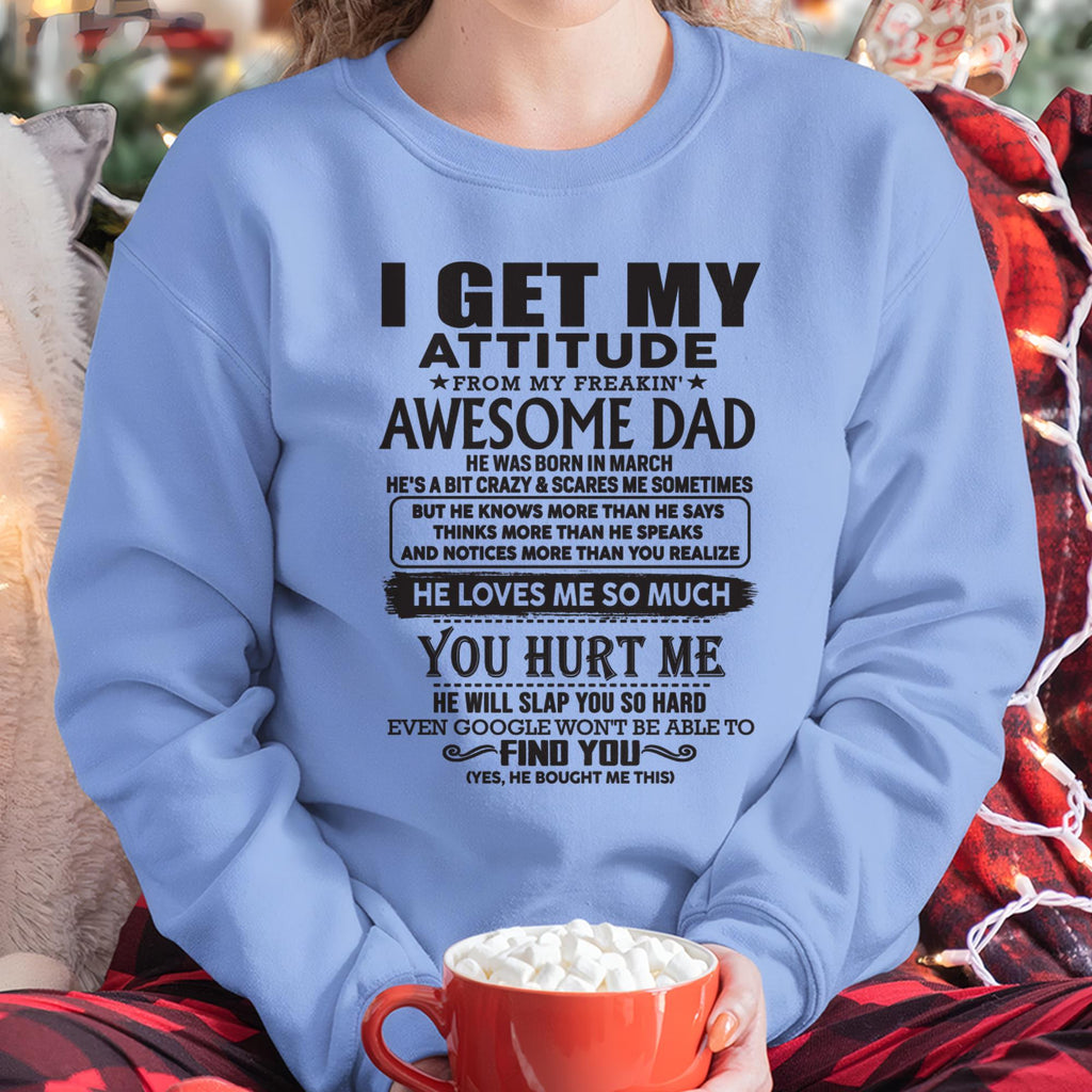 March - I GET MY ATTITUDE FROM MY FREAKIN' AWESOME DAD - Gift for Son and Daughter From Dad - NGHL03 (SKU-TDD-03)