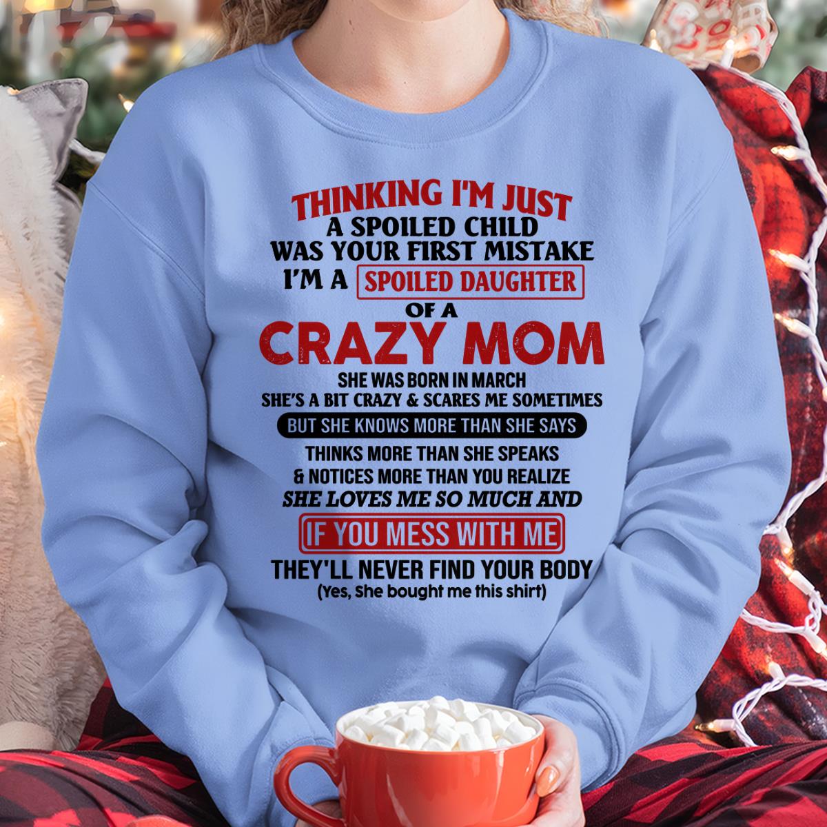 March - I Am Spoiled Daughter Of A Crazy Mom - Gift for Daughter From Mom - NGHL03 (SKU-TMD-SPOILED-03)