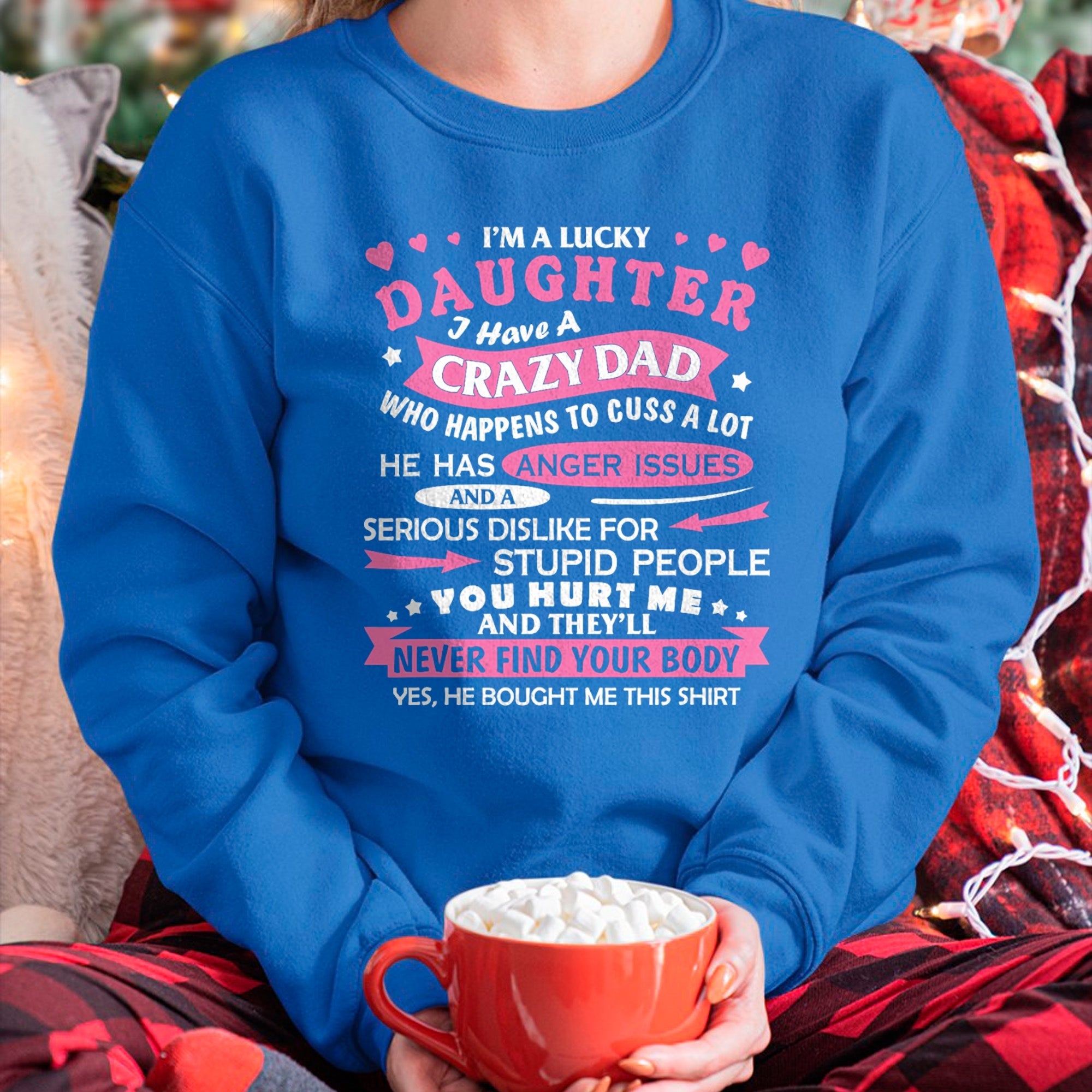 I Am a Lucky Daughter I Have Crazy Dad Funny For Daughter T-Shirt - Gift for Daughter from Dad - NGHL00 Hoodie (SKU-T1410DD-A05)
