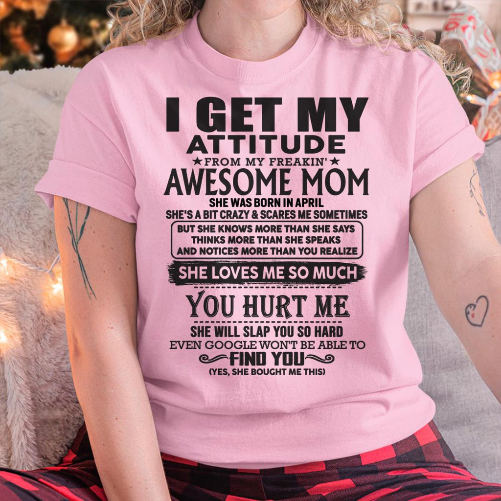 April - Thanks Mom - I GET MY ATTITUDE FROM MY FREAKIN' AWESOME MOM - Gift for Son and Daughter From Mom - NGHL04 April (SKU-TMD-04)