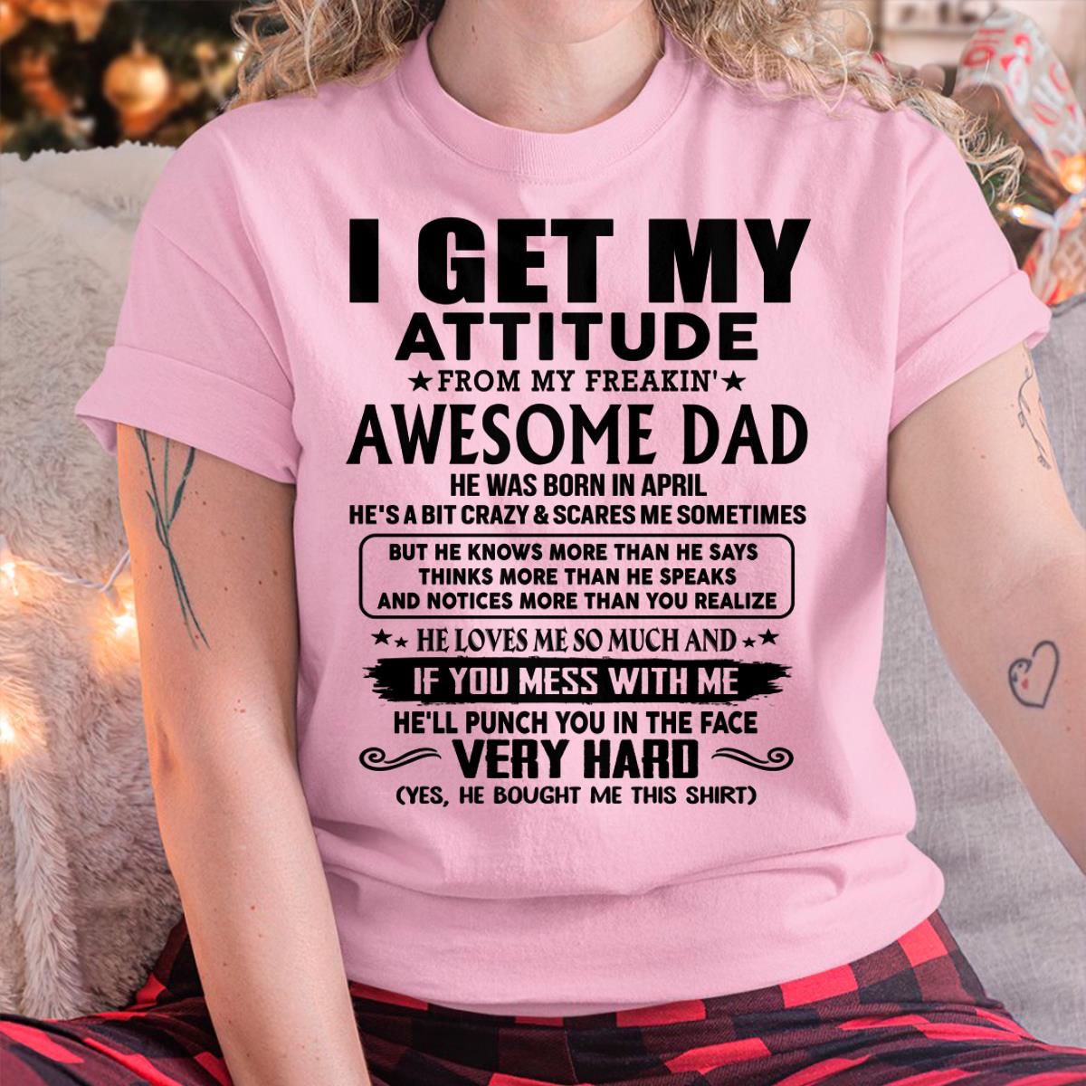 April - Thanks Dad - I GET MY ATTITUDE FROM MY FREAKIN' AWESOME DAD - Gift for Son and Daughter From Dad - NGHL04 (SKU-TDD-CU-04)