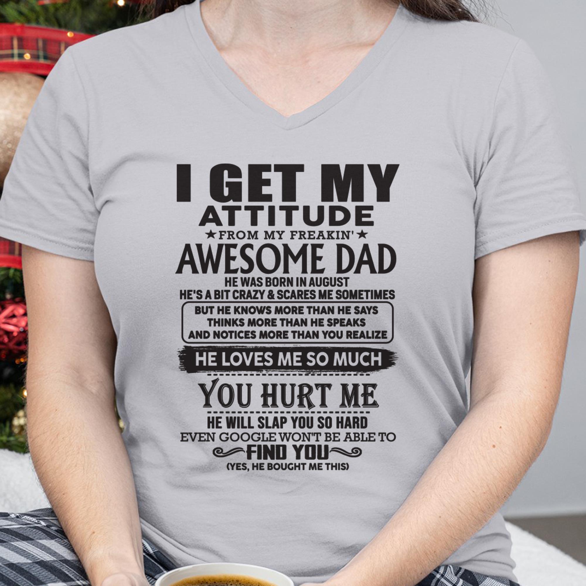August - I GET MY ATTITUDE FROM MY FREAKIN' AWESOME DAD - Gift for Son and Daughter From Dad - NGHL08 (SKU-TDD-08)