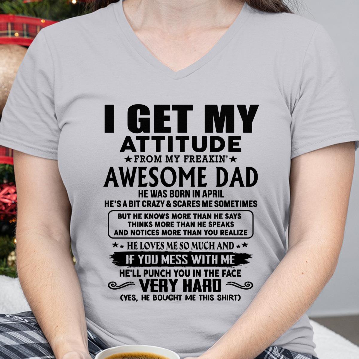 April - Thanks Dad - I GET MY ATTITUDE FROM MY FREAKIN' AWESOME DAD - Gift for Son and Daughter From Dad - NGHL04 (SKU-TDD-CU-04)
